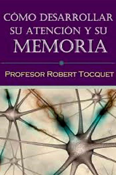 Cómo desarrollar su atención y su memoria – Robert Tocquet